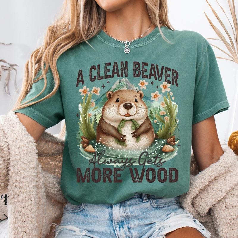 A Clean Beaver Always Gets More Wood DTF Transfers - THIS IS NOT A SHIRT