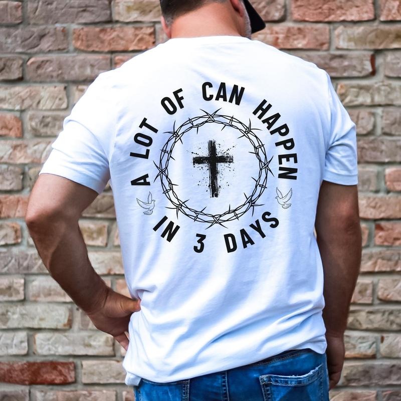 A Lot Can Happen In 3 Days Shirt Christian Easter Tshirt Men's Tee Unisex Shirt Religious Holiday Top Scripture Tee Jesus Has Risen Tee  T-shirt, sweater and Hoodie