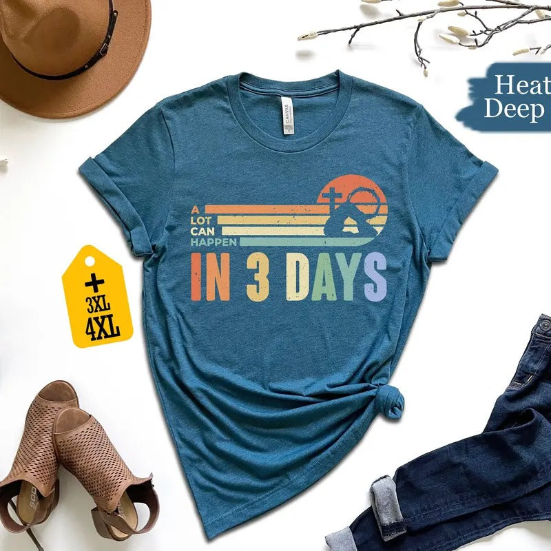 A Lot Can Happen In 3 Days Shirt Retro Easter Day Shirt He Is Risen Shirt Jesus Shirt Easter Gift Christian Family Shirt TK43GN