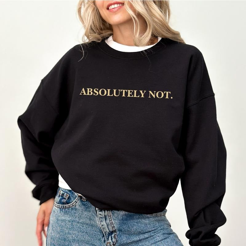 Absolutely Not Sweatshirt, Immediately No Sweater, Women Apparel, Meme Unisex Crewneck, Mom Life Long Sleeve Pullover, Adult Humor Sweatshirt, Funny Mom Sweatshirt, Gift For Mom, Women's Top, Womenswear, Soft Cozy Fabric Sweatshirt
