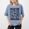 Activist Comfort Colors Shirt, Fight For Those Without Your Privilege T-shirt, Equality Tee, Human Rights Women Clothing...