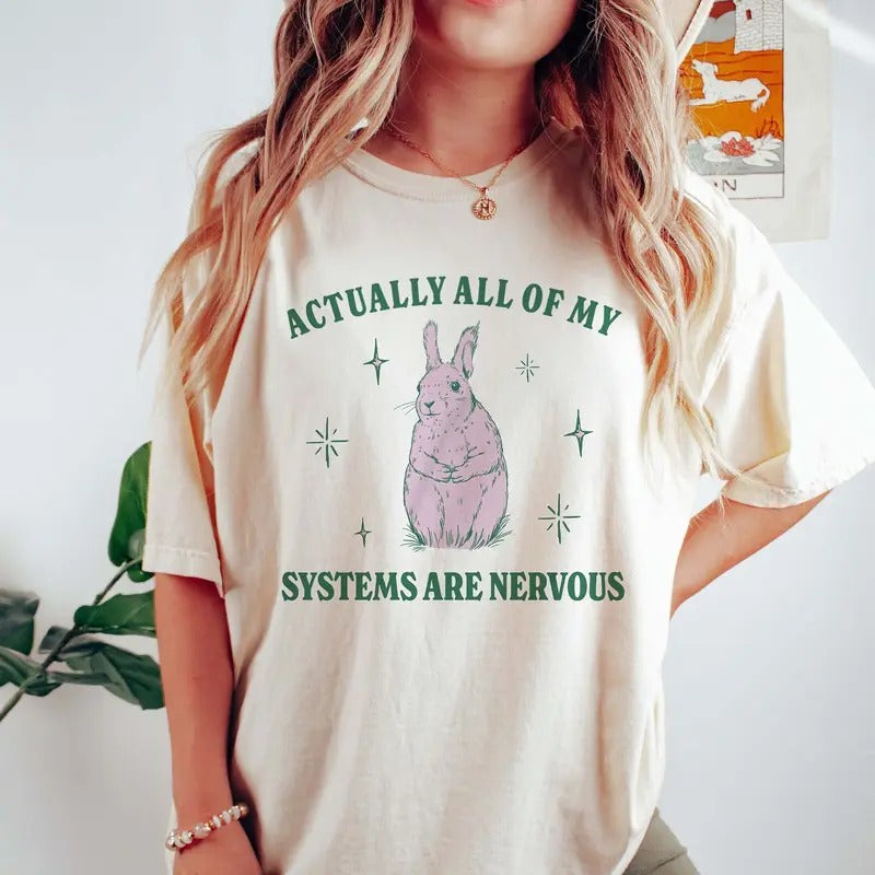 Actually All Of My Systems Are Nervous Shirt, Funny Mental Health Shirt, Meme Shirt, Coquette Bunny Rabbit Shirts