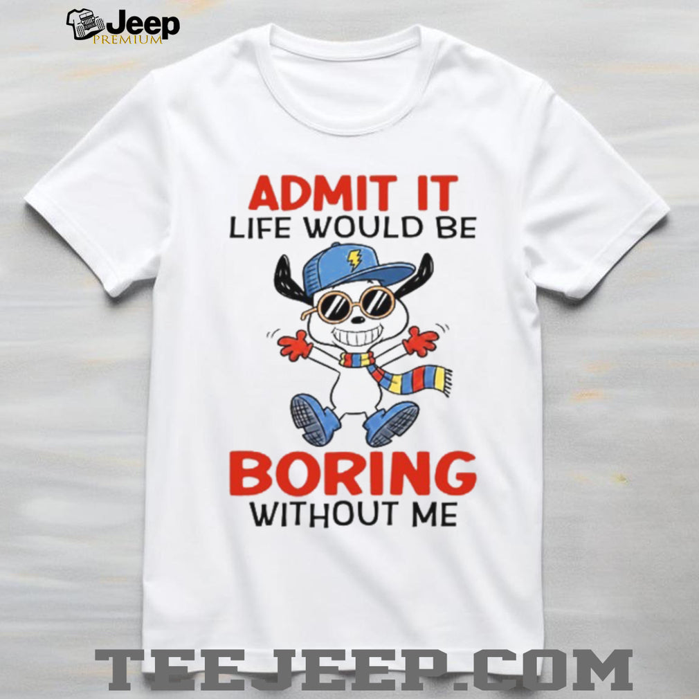 Admit It Life Would Be Boring Without Me Funny Cartoon Dog Tee