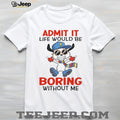 Admit It Life Would Be Boring Without Me Funny Cartoon Dog Tee