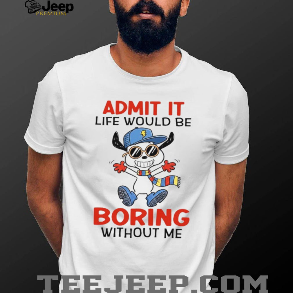 Admit It Life Would Be Boring Without Me Funny Cartoon Dog Tee