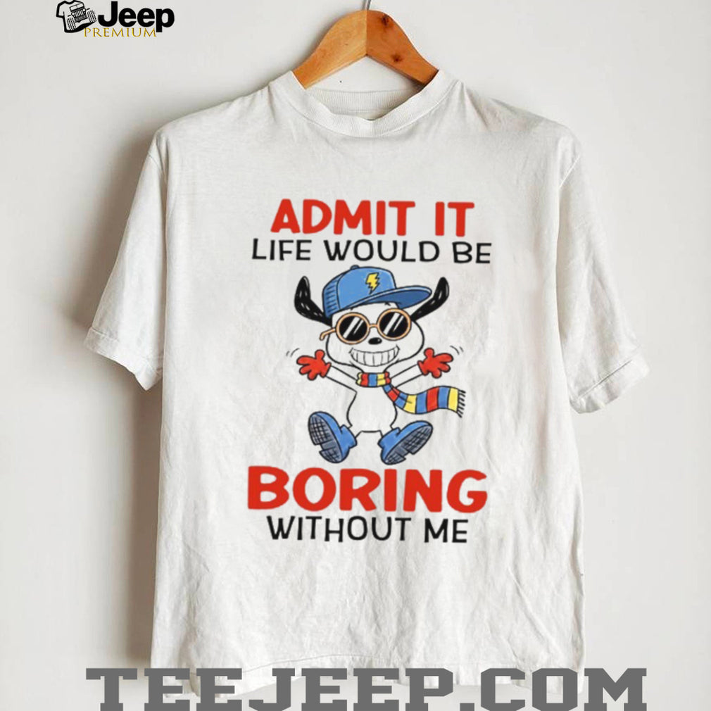 Admit It Life Would Be Boring Without Me Funny Cartoon Dog Tee