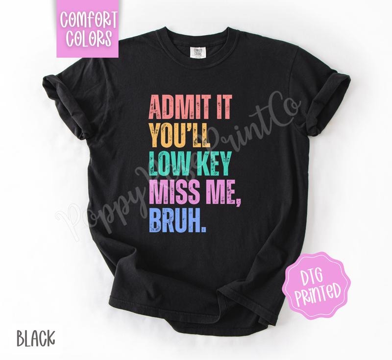 Admit It You'll Low Key Miss Me Bruh Comfort Colors Tshirt, Cute Teacher Apparel, End of Year Shirt, Teacher Tee