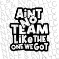 Ain't No Team Like The One We Got Screen Print Transfer T-Shirts, Hoodie, Sweatshirt | CiraTrend.com