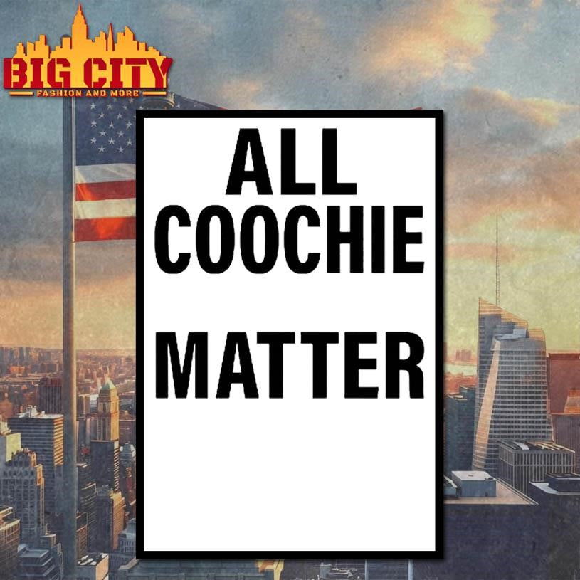 All Coochie Matter Shirt