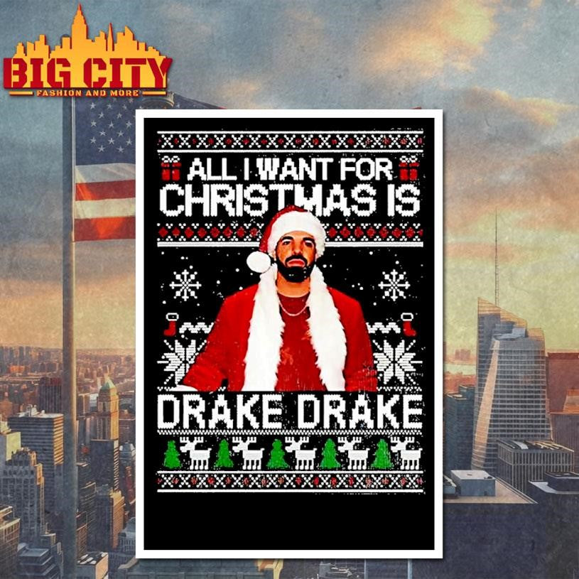 All I Want For Christmas Is Drake Ugly Shirt