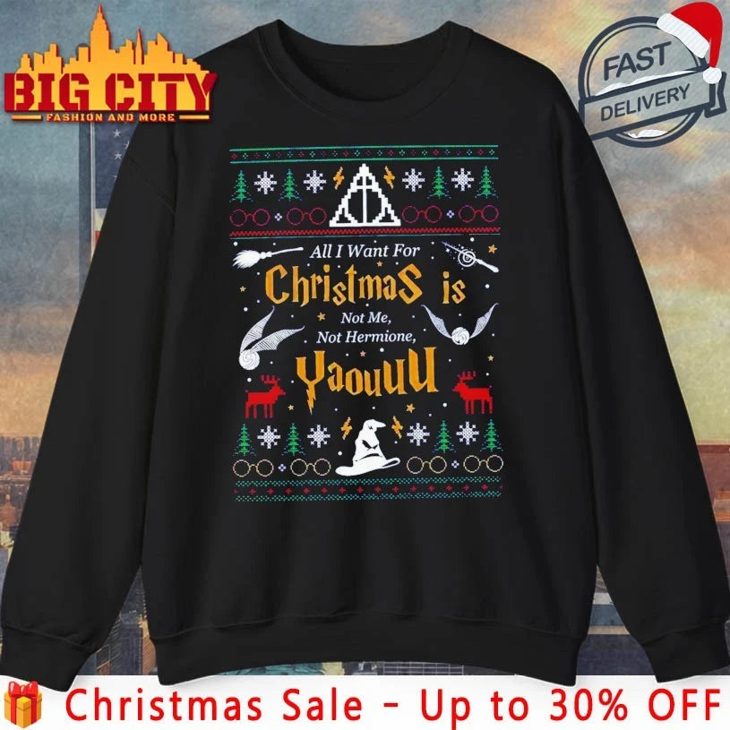 All I Want for Christmas Is Not Me Not Hermione Yaouuu ugly christmas shirt
