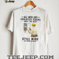 All Men Are Created Equal Only The Best Still Wire In Their Sixties Electrician Shirt