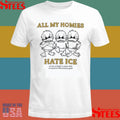All My Homies Hate Ice No One Is Illegal On Stolen Land Immigrants Make America Great T-shirt
