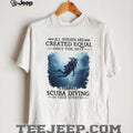 All Women Created Equal Best Still Go Scuba Diving In Their Seventies Sweatshirt