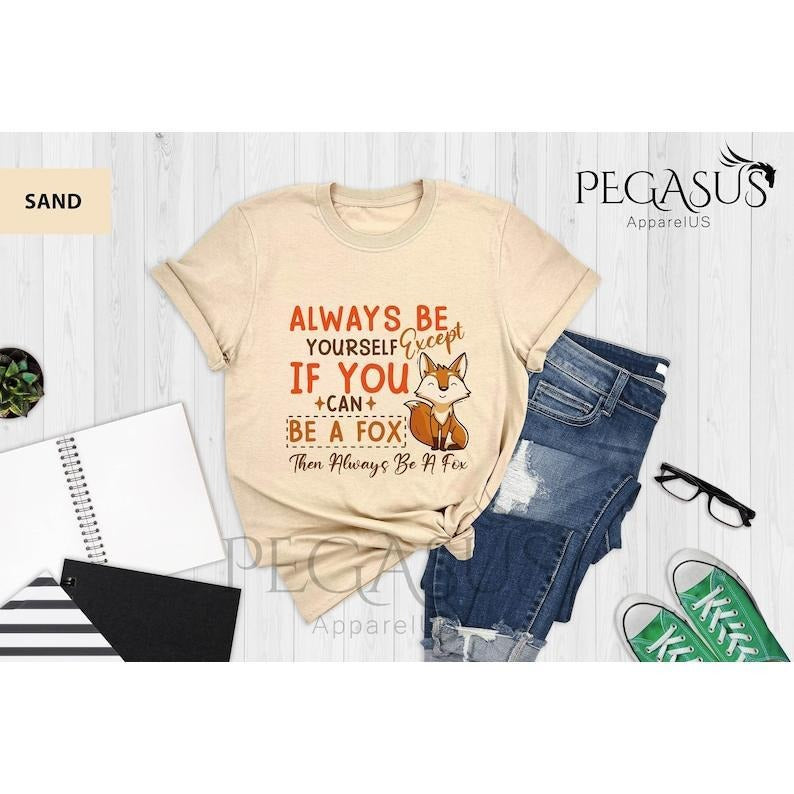 Always Be Yourself Except If You Can Be A Fox Then Always Be A Fox T Shirt Hoodie Sweater, Fox Lover Shirt, Fox Lover...