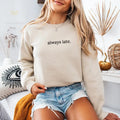 Always Late Embroidered Sweatshirt, Women's Sweatshirt, Fall Sweater, Comfort Colors Embroidered T-Shirt, EMB Womenswear...