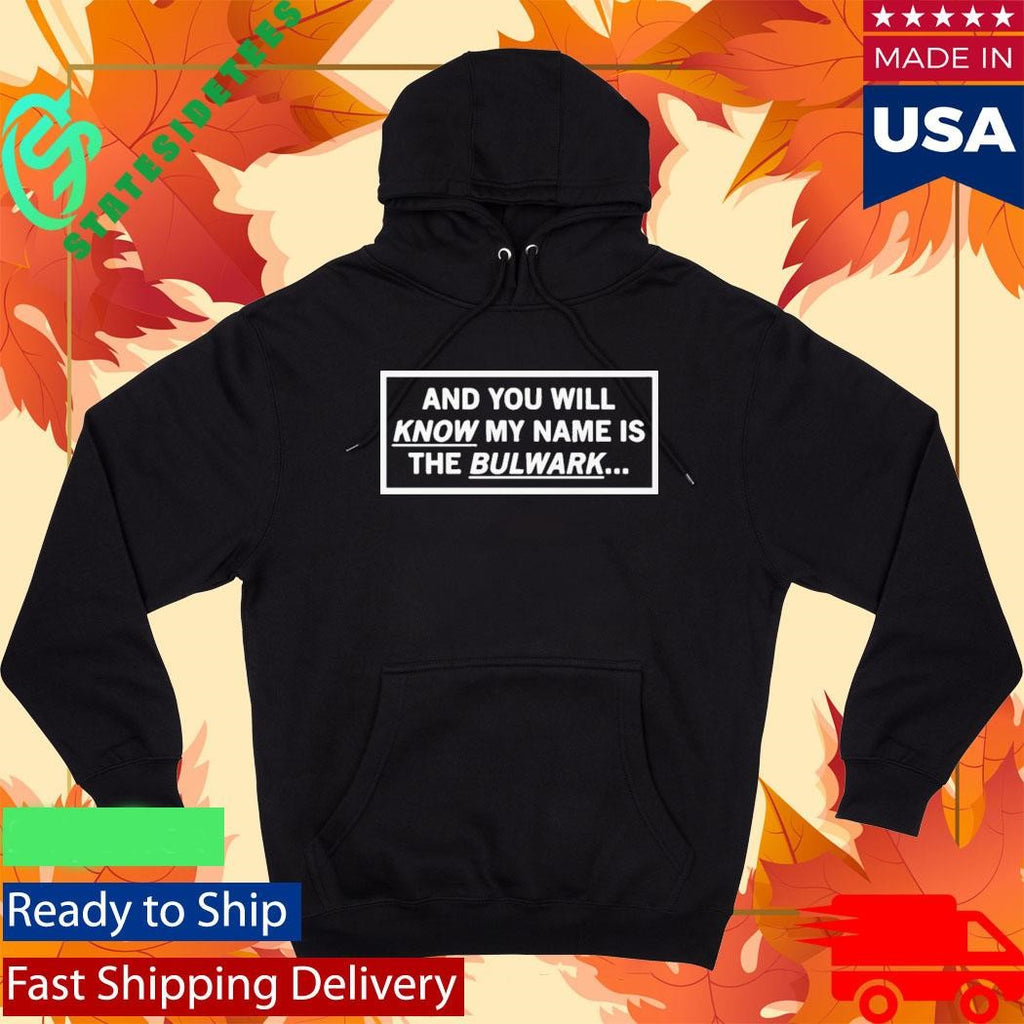 And You Will Know My Name Is The Bulwark Shirt