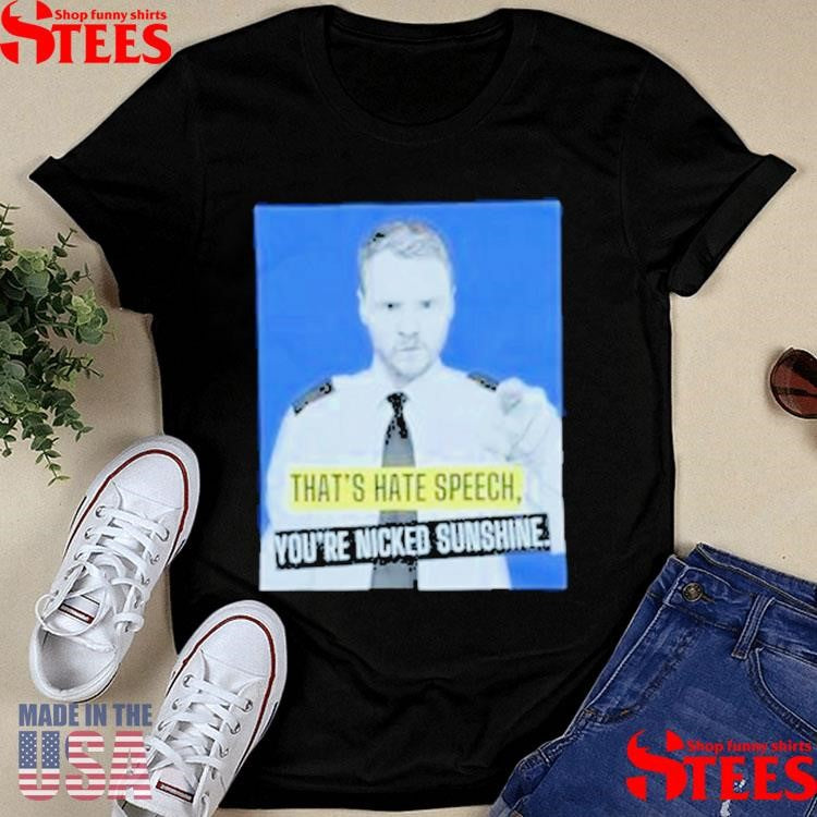 Andrew Lawrence Hate Speech You’re Nicked Sunshine T-shirt
