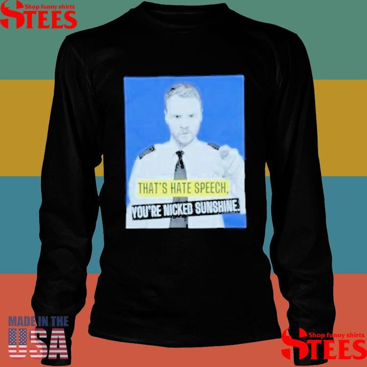 Andrew Lawrence Hate Speech You’re Nicked Sunshine T-shirt