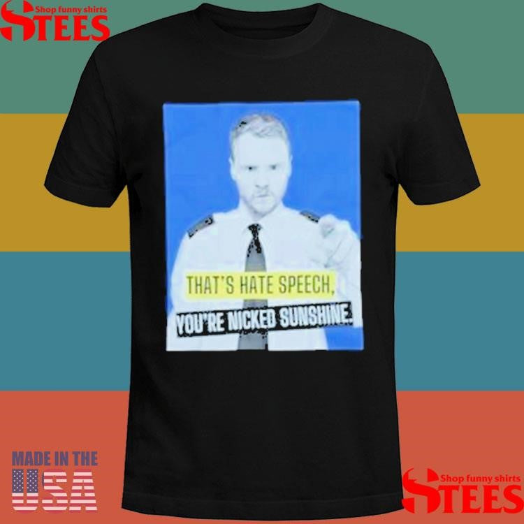 Andrew Lawrence Hate Speech You’re Nicked Sunshine T-shirt