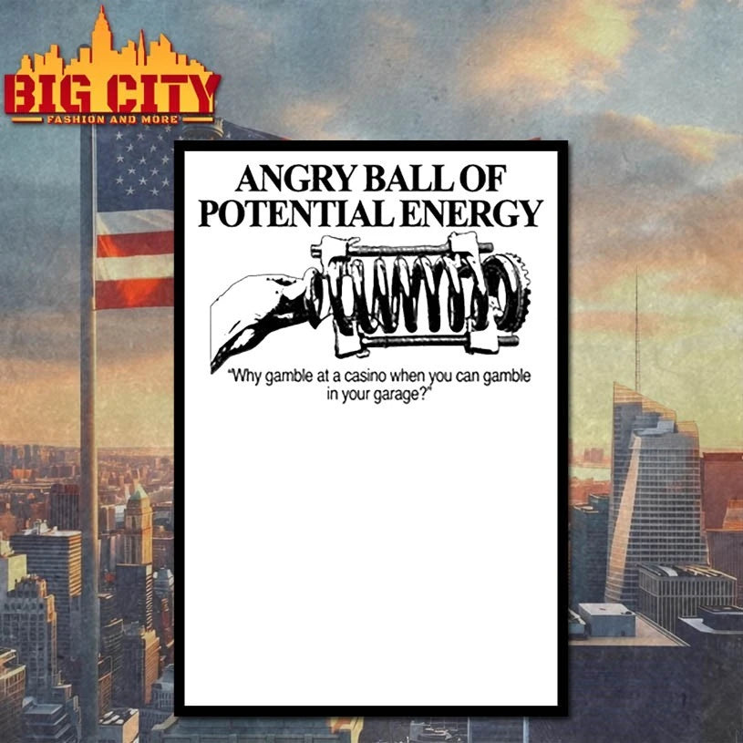 Angry Ball Of Potential Energy Why Gamble At A Casino When You Can Gamble In Your Garage shirt