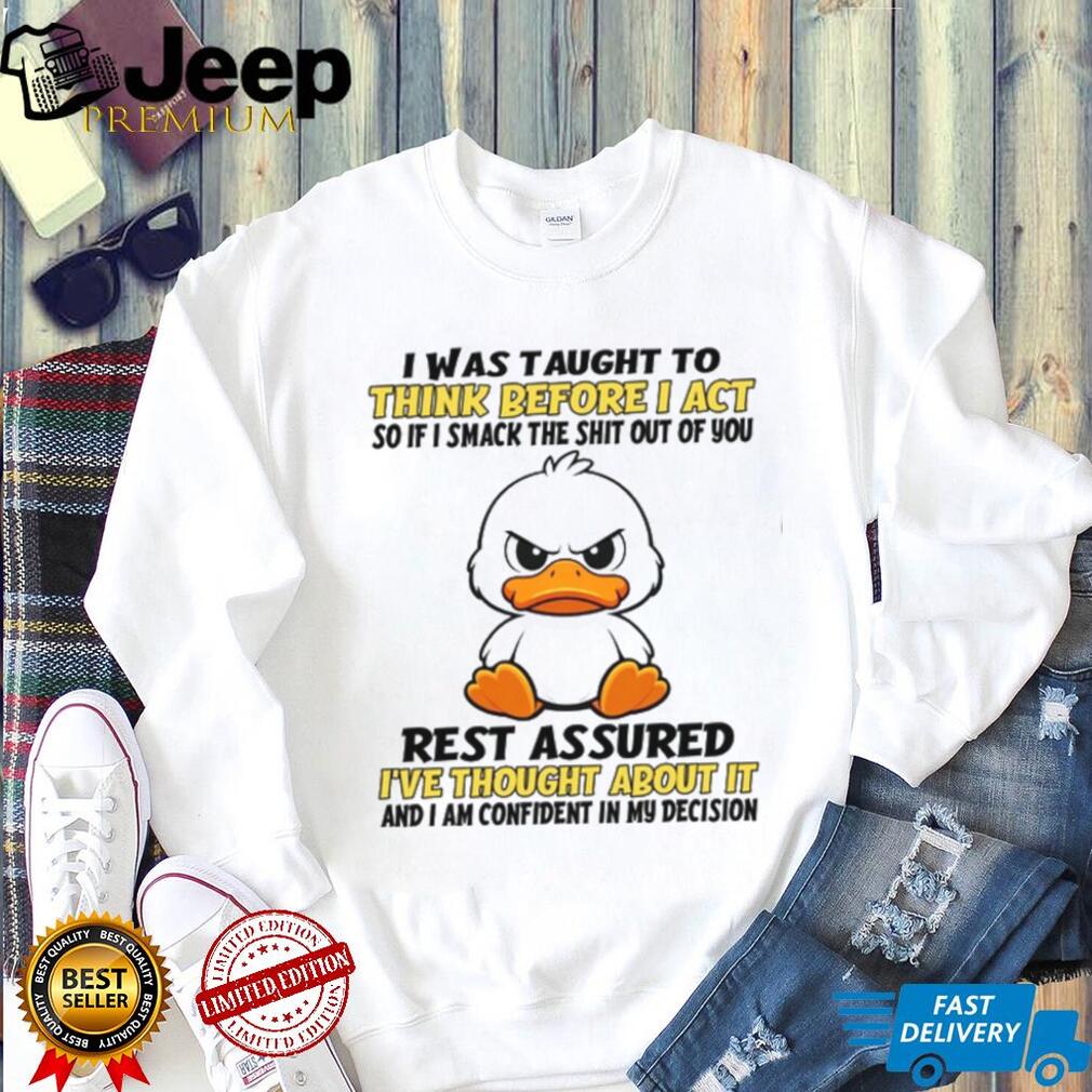Angry Duck Think Before I Act Sarcastic Humor White T Shirt