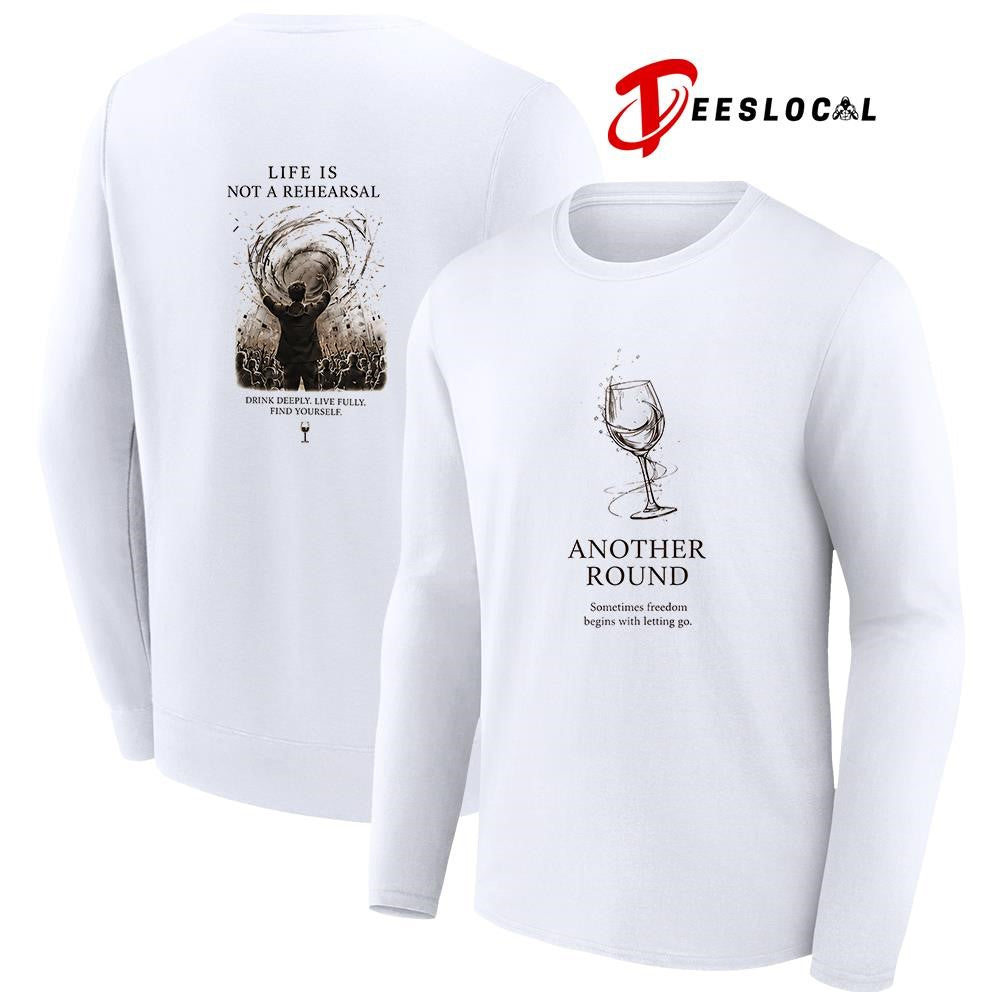 Another round sometimes freedom begins with letting go life is not a rehearsal shirt