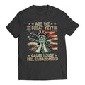 Are We Great Yet? Cause I Just Feel Embarrassed Democratic Party Funny Sarcastic Anti-Trump T-Shirt Casual Classic...