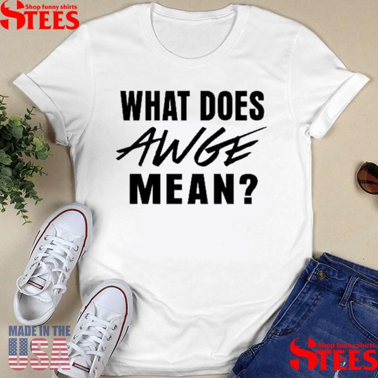 Asap Rocky What Does Awge Mean T-shirt