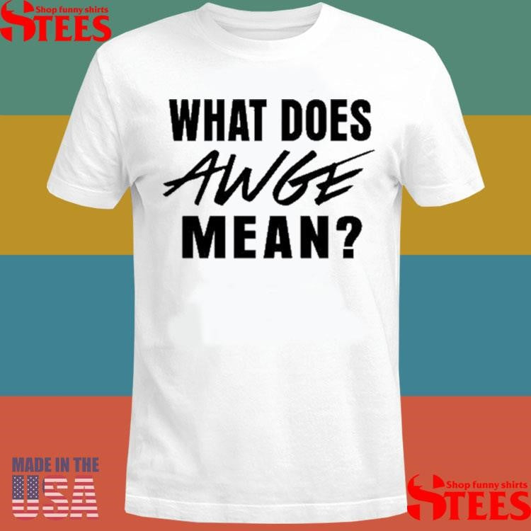 Asap Rocky What Does Awge Mean T-shirt