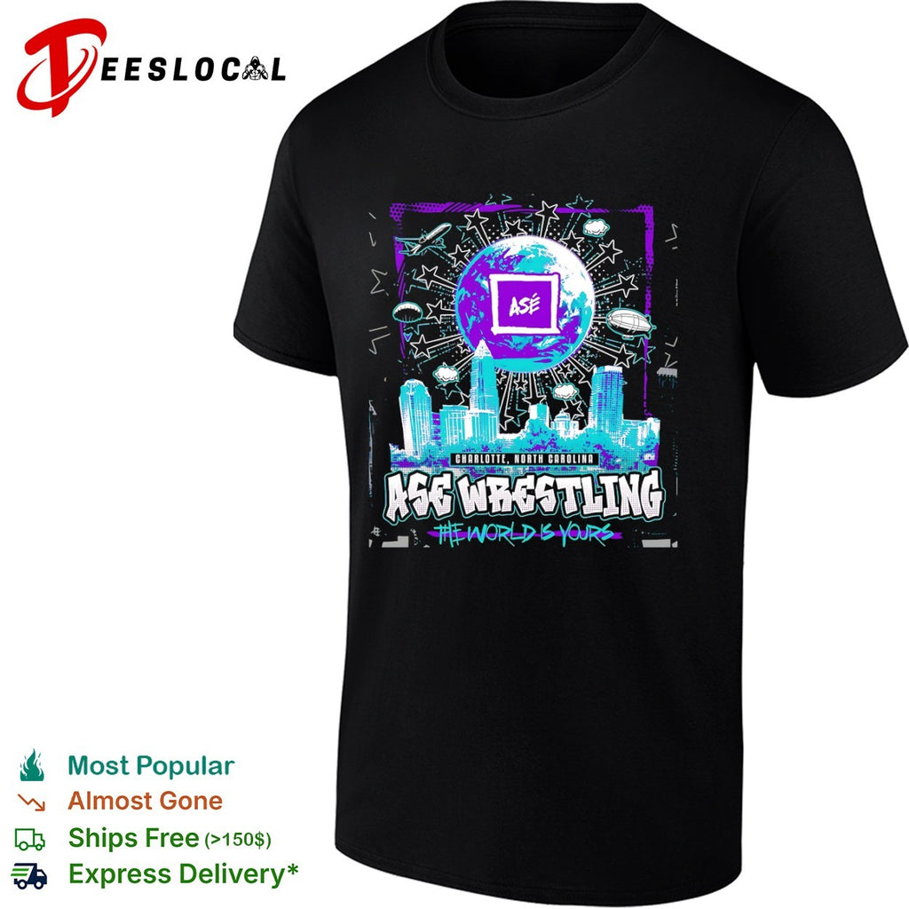 Ase Wrestling Charlotte North Carolina The World Is Yours shirt