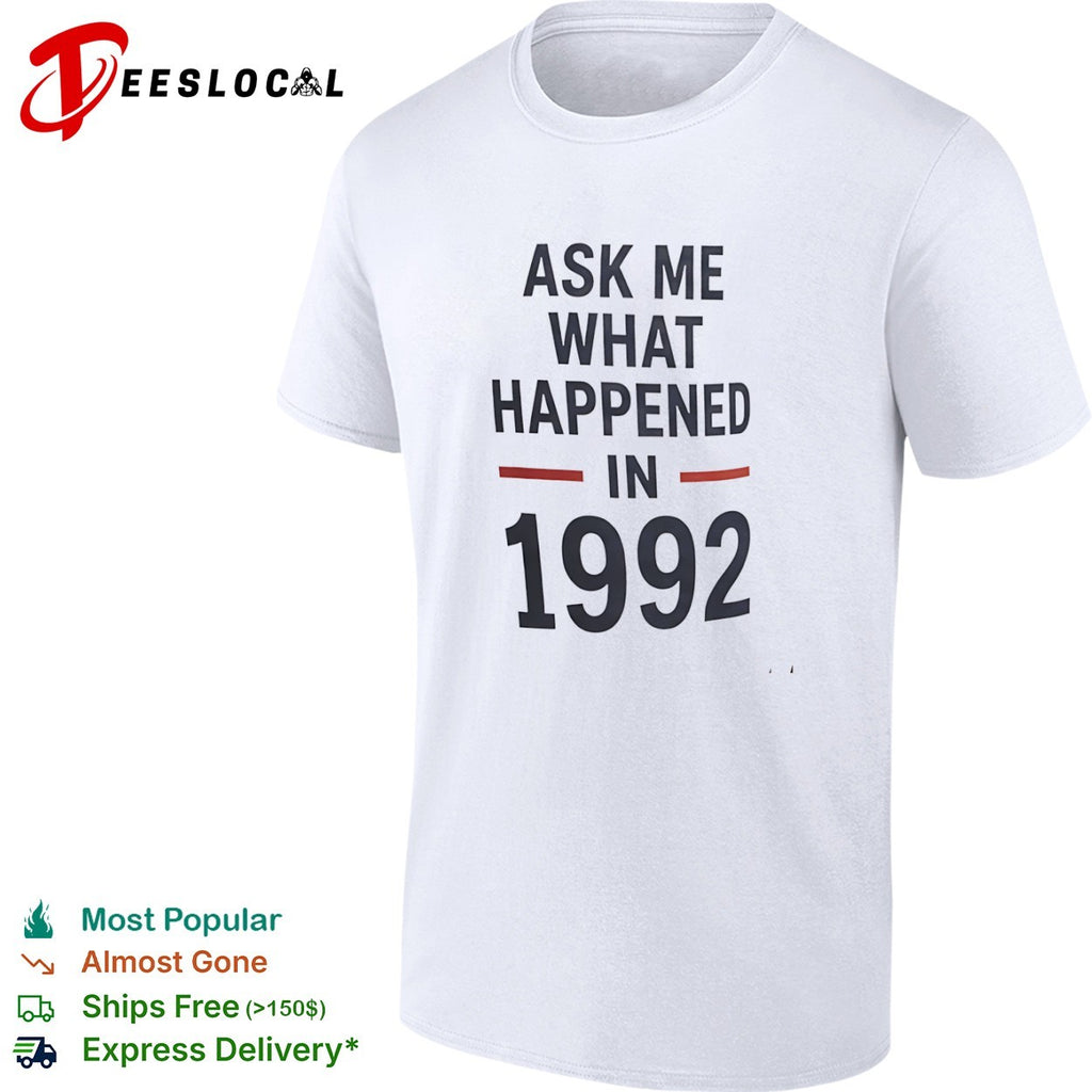 Ask me what happened in 1992 shirt