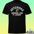Asterisks 17 Sounds Like It Looks Shirt