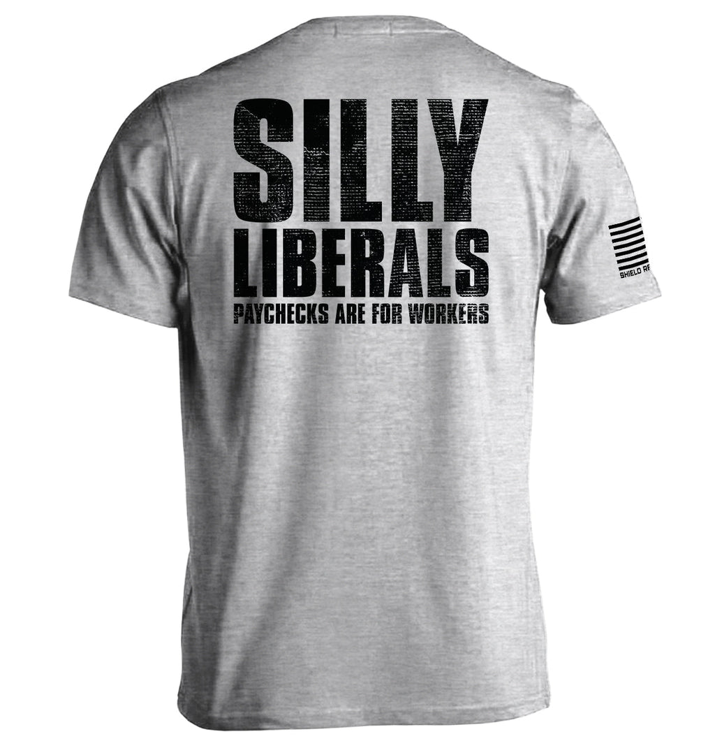 Silly Liberals Paychecks Are For Workers T-Shirts, Hoodie, Sweatshirt | CiraTrend.com (Image 1)