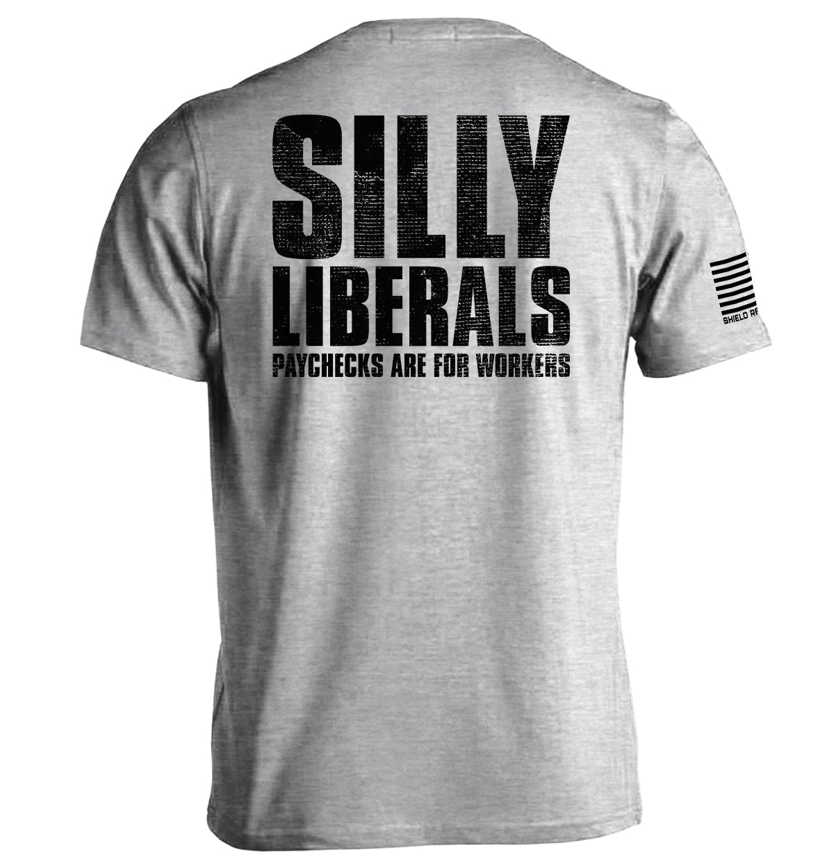 Silly Liberals Paychecks Are For Workers T-Shirts, Hoodie, Sweatshirt | CiraTrend.com (Image 1)