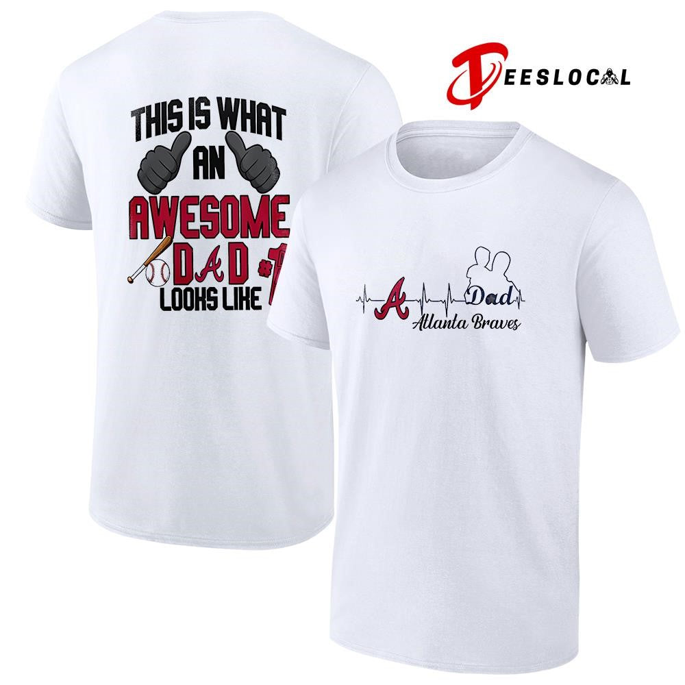 Atlanta Braves Father Day this is what an awesome dad looks like shirt