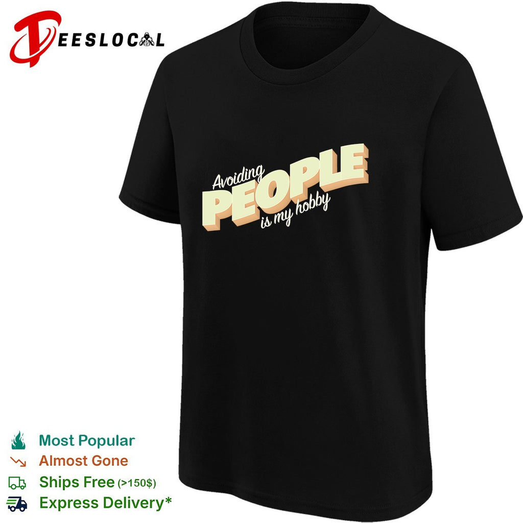 Avoiding people is my hobby shirt