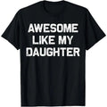 Awesome Like My Daughter Gifts Men Funny Fathers Day Dad Shirt Hoodie, Sweatshirt | CiraTrend.com