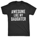 Awesome Like My Daughter T-shirt, Fathers Day Gift, Fathers Day Shirt, Husband Gift, Funny Dad Shirt, Husband Dad Shirt,...