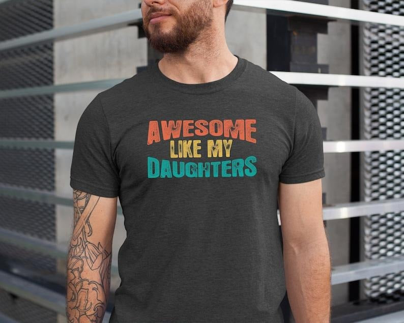 Awesome Like My Daughters Shirt, Father's Day Tee, Gift From Daughter To Dad Shirt, Fathers Day T-shirt, Dad Gift ...