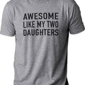 Awesome Like My Two Daughters Shirt | Funny Shirt Men - Fathers Day Gift - Gift