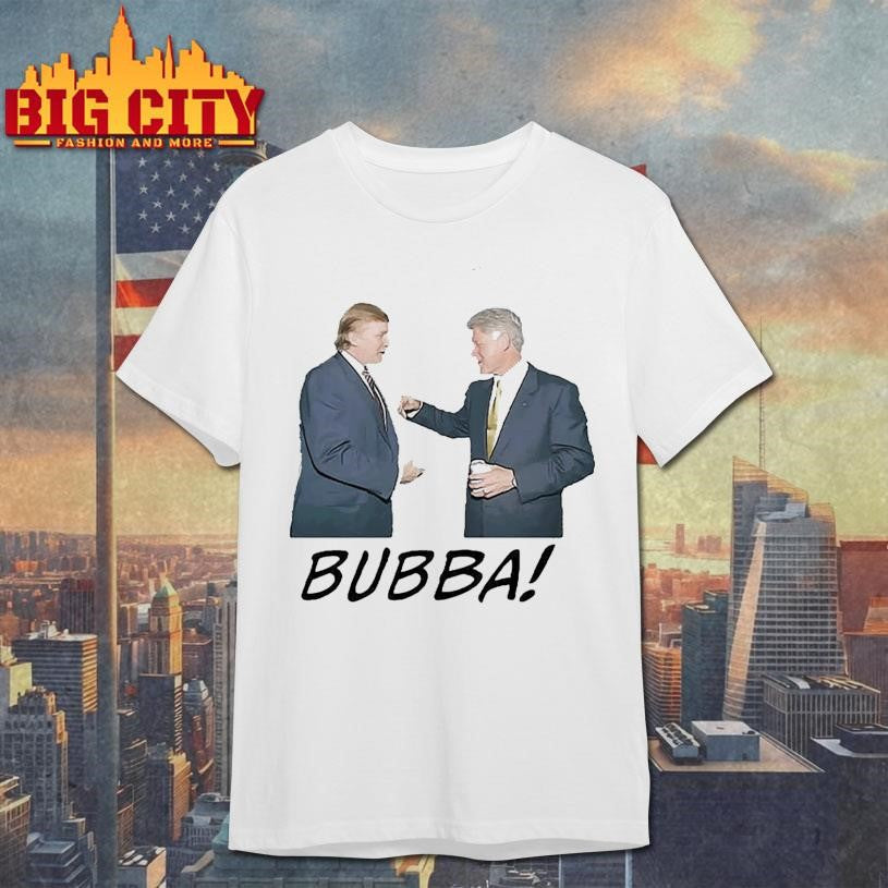 BUBBA Donald Trump and Bill Clinton Shirt