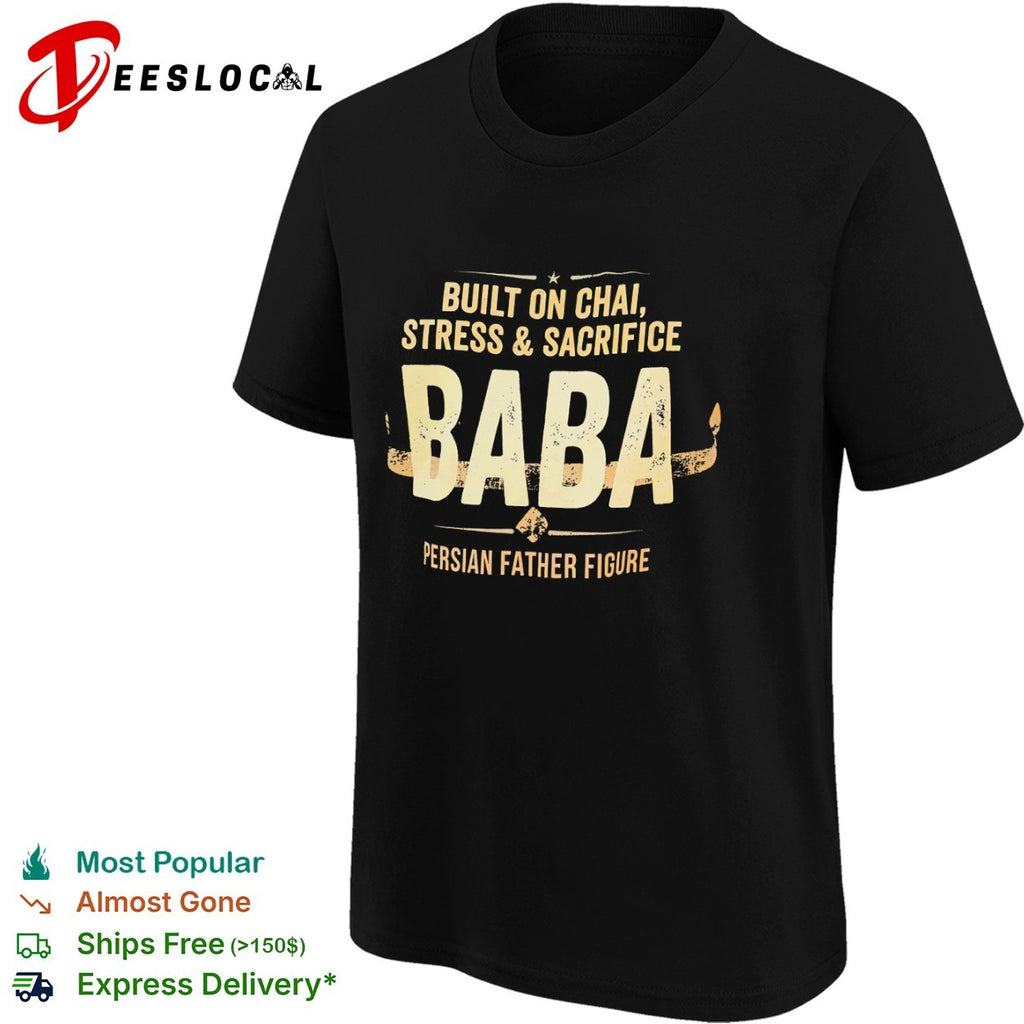 Baba Built on Chai Stress and Sacrifice Persian Father Figure shirt