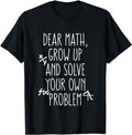 Back To School Shirts, Funny Math Shirts, Dear Math Grow Up And Solve Your Own Problems T-Shirt Cotton Fashion Casual...