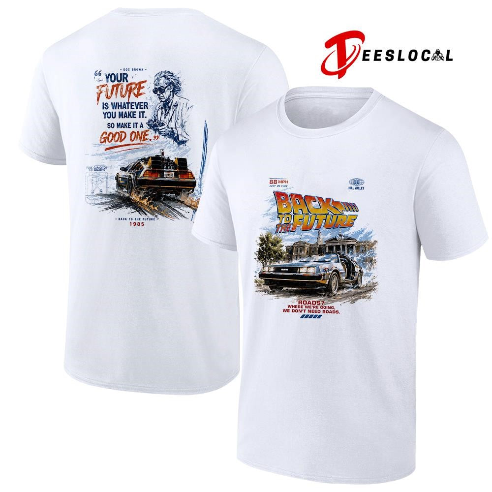 Back to the future road where we’re going we don’t need roads your future is whatever you make it shirt