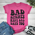 Bad Bitches Have Bad Days Too Graphic T-shirt Hoodie, Sweatshirt | CiraTrend.com
