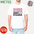 Baddie baddie shot o’clock shirt