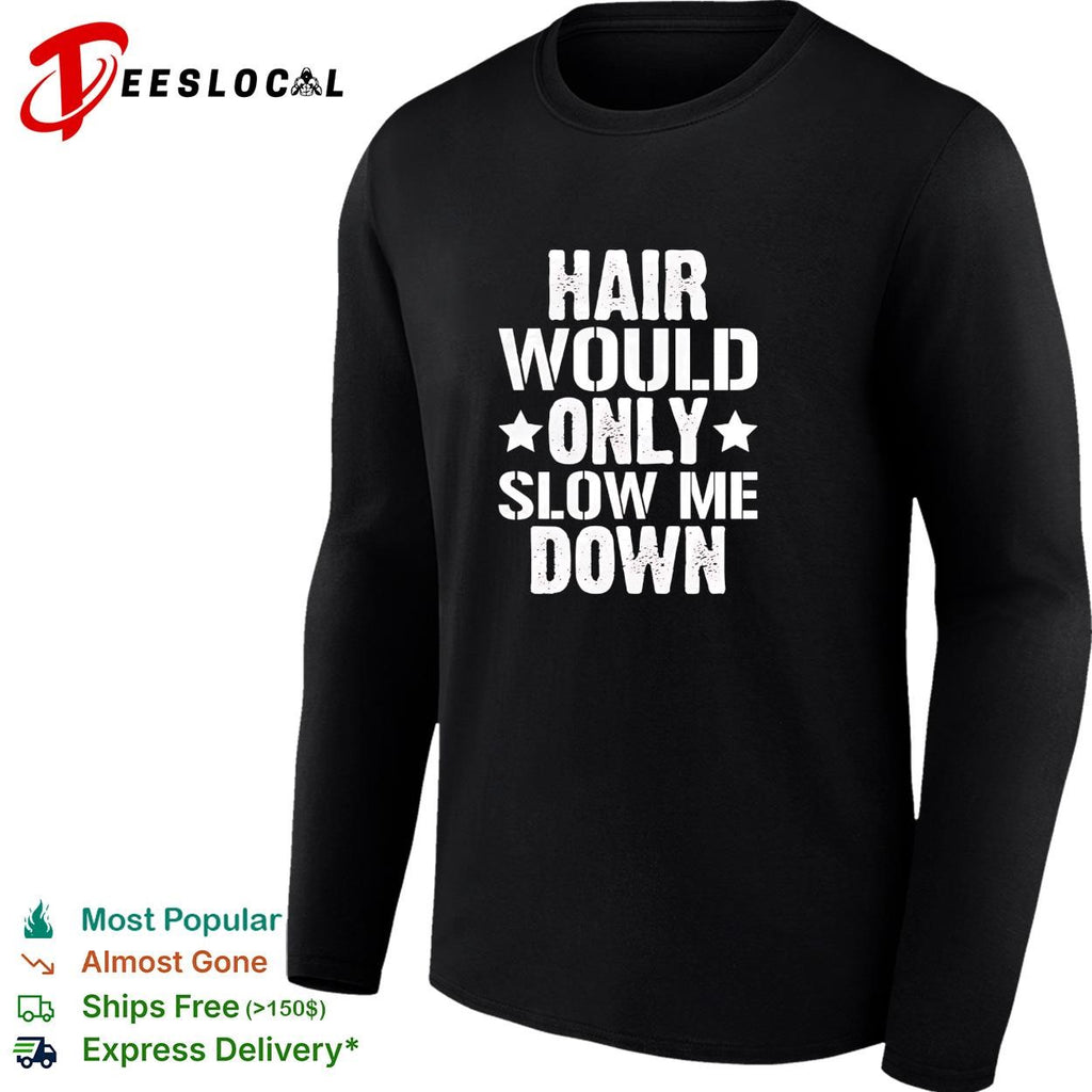 Bald man white stars hair would only slow me down shirt