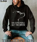 Ban Stupid People Not The Breed Pitbull Advocacy T Shirt