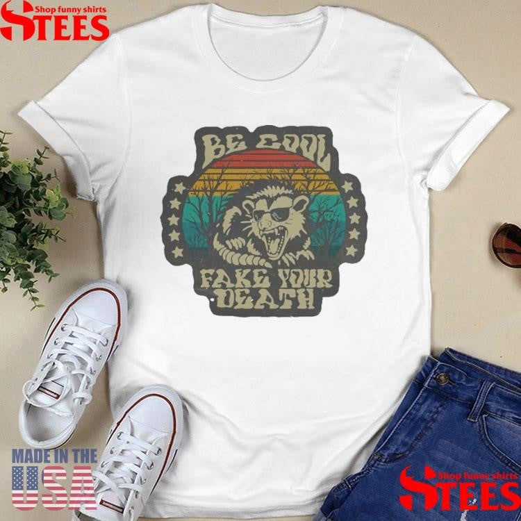 Be Cool Fake Your Death Opossum T-shirt